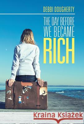 The Day before We Became Rich Debbi Dougherty 9781973608295 WestBow Press - książka