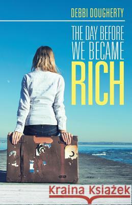 The Day before We Became Rich Debbi Dougherty 9781973608301 WestBow Press - książka