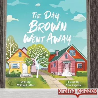 The Day Brown Went Away Whitney Geathers Sisca Angreani 9781087859989 Indy Pub - książka