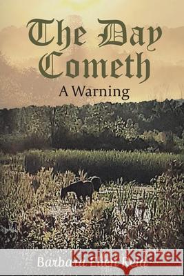 The Day Cometh: A Warning Barbara Ellen Reid 9780228863779 Tellwell Talent - książka