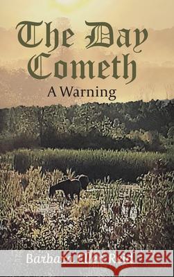 The Day Cometh: A Warning Barbara Ellen Reid 9780228863786 Tellwell Talent - książka