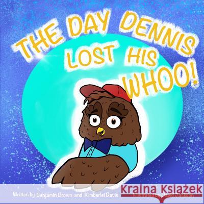 The Day Dennis Lost His Whoo! Benjamin Brown Kimberlei Davis 9781547112883 Createspace Independent Publishing Platform - książka