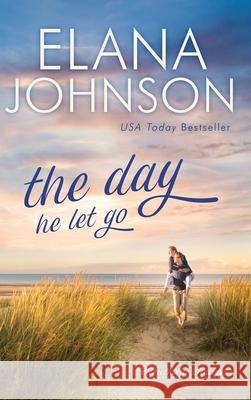 The Day He Let Go: Sweet Contemporary Romance Elana Johnson 9781638760511 Aej Creative Works - książka