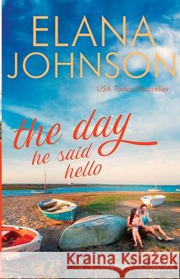 The Day He Said Hello: Sweet Contemporary Romance Elana Johnson 9781953506061 Aej Creative Works - książka