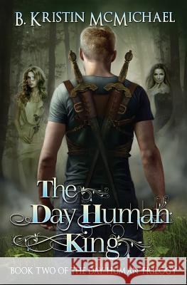 The Day Human King B. Kristin McMichael 9781941745977 Lexia Press - książka