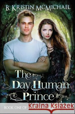 The Day Human Prince B. Kristin McMichael 9780989121897 Lexia Press - książka