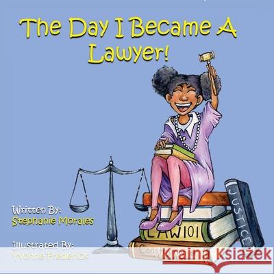 The Day I Became A Lawyer Luis Morales Yvonne Frederick Stephanie Morales 9781735567600 Morales Press LLC. - książka