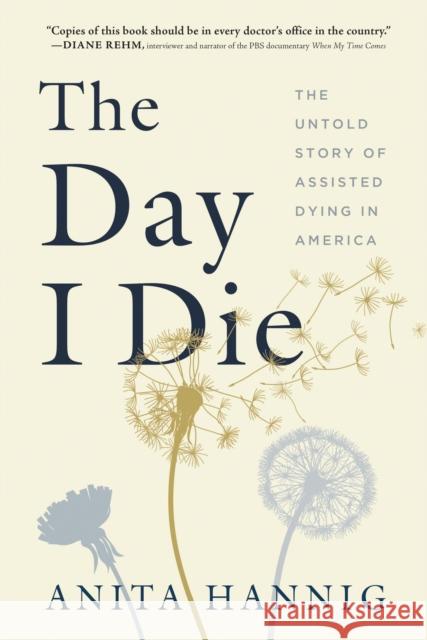 The Day I Die: The Untold Story of Assisted Dying in America Anita Hannig 9781728259420 Sourcebooks, Inc - książka