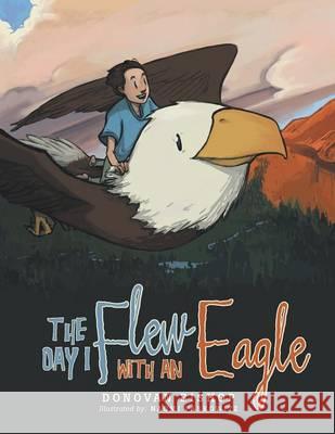 The Day I Flew with an Eagle Donovan Bishop 9781512710151 WestBow Press - książka