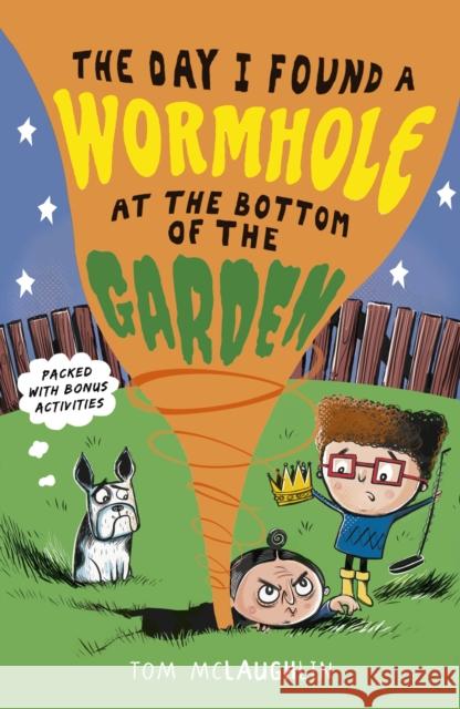 The Day I Found a Wormhole at the Bottom of the Garden Tom McLaughlin Tom McLaughlin  9781406375817 Walker Books Ltd - książka