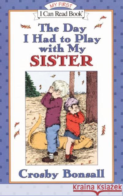 The Day I Had to Play with My Sister Crosby Newell Bonsall Crosby Newell Bonsall 9780064442534 HarperCollins Publishers - książka