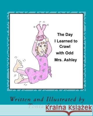 The Day I Learned to Crawl with Odd Mrs. Ashley Tonia Staples 9781515024712 Createspace - książka