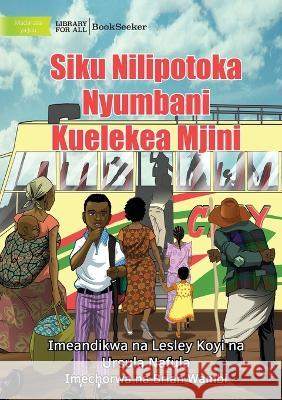 The Day I Left Home For The City - Siku Nilipotoka Nyumbani Kuelekea Mjini Lesley Koyi Ursula Nafula Brian Wambi 9781922876492 Library for All - książka