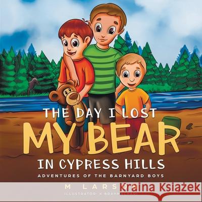 The Day I Lost My Bear In Cypress Hills Larson, M. 9781775321873 Zerr Environmental - książka