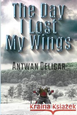 The Day I Lost My Wings Paul Jones Ahynte Designs Antwan Deligar 9781733657808 I. M. A. Genius Publishing - książka