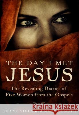 The Day I Met Jesus: The Revealing Diaries of Five Women from the Gospels Frank Viola Mary Demuth 9781594155246 Christian Large Print - książka