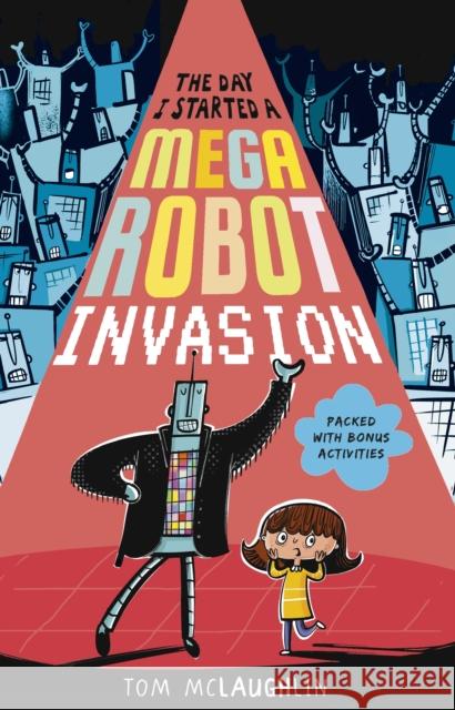 The Day I Started a Mega Robot Invasion Tom McLaughlin Tom McLaughlin  9781406389647 Walker Books Ltd - książka