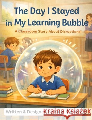 The Day I Stayed In My Learning Bubble: A Classroom Story About Disruptions Kincaid, Kylie 9798252803135 Independently Published - książka