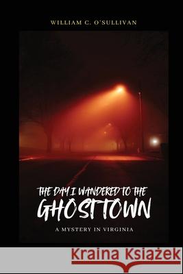 The Day I Wandered to the Ghost Town William C. O'Sullivan 9781919322407 William O'Sullivan - książka