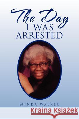 The Day I Was Arrested Minda Walker 9781462878574 Xlibris Corporation - książka