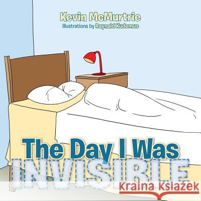 The Day I Was Invisible Kevin McMurtrie 9781466979765 Trafford Publishing - książka