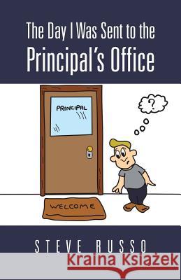 The Day I Was Sent to the Principal's Office Steve Russo 9781475985511 iUniverse.com - książka
