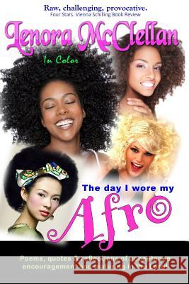 The Day I Wore My Afro -- In Color: Poems, quotes and reflections of acceptance, encouragement and maturing in the Lord McClellan, Lenora 9781516917631 Createspace - książka