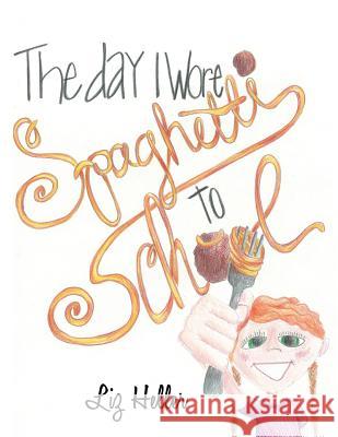 The Day I Wore Spaghetti to School Liz Heller 9781504909488 Authorhouse - książka