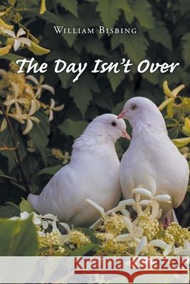The Day Isn't Over William Bisbing 9781636924441 Newman Springs Publishing, Inc. - książka