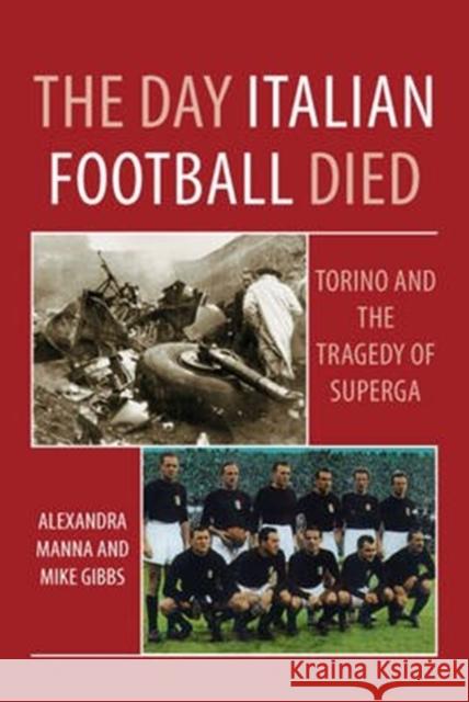 The Day Italian Football Died: Torino and the Tragedy of Superga Alexandra Manna 9781780914800 DB Publishing - książka