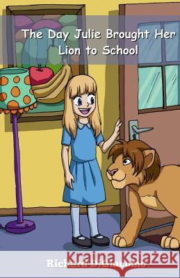 The Day Julie Brought Her Lion to School Richard Digiacomo 9781976084423 Createspace Independent Publishing Platform - książka