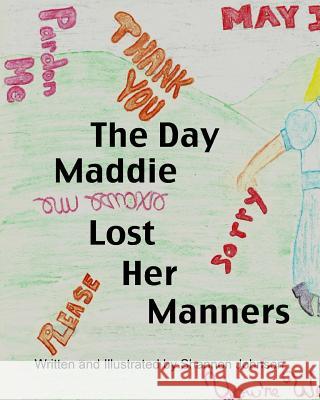 The Day Maddie Lost Her Manners Shannon Johnson 9781489541130 Createspace - książka