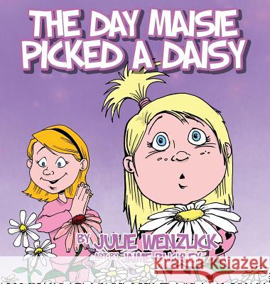 The Day Maisie Picked a Daisy Julie J. Wenzlick Jaime Buckley 9780997892512 Wordmeister Press - książka