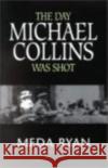 The Day Michael Collins Was Shot Meda Ryan 9781853717383 Poolbeg Press Ltd
