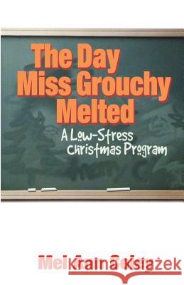 The Day Miss Grouchy Melted: A Low-Stress Christmas Program Mel Ann Coley 9780788017636 CSS Publishing Company - książka