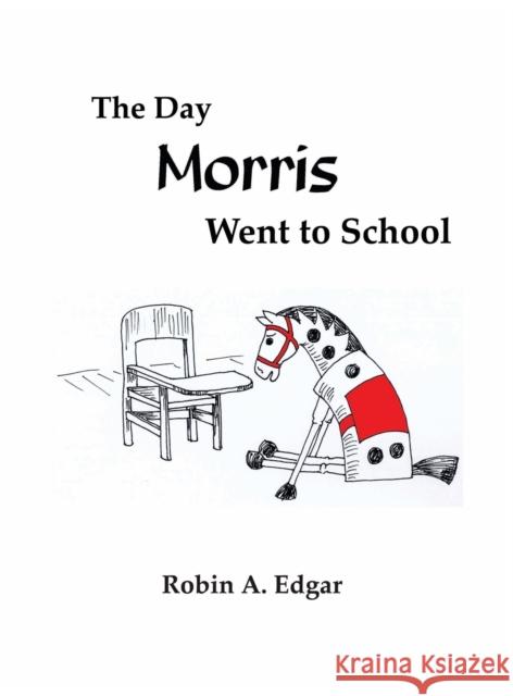 The Day Morris Went to School Robin A Edgar   9780972377034 Treehouse Enterprises - książka