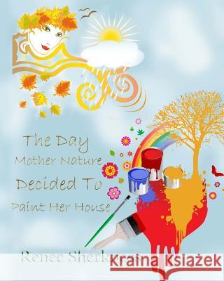 The Day Mother Nature Decided to Paint Her House Renee Sherkness 9781466433793 Createspace - książka