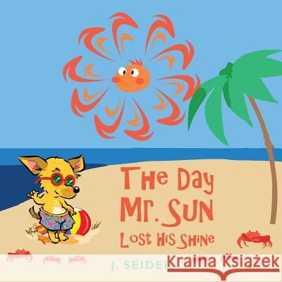 The Day Mr. Sun Lost His Shine J. Seidel 9781724534972 Createspace Independent Publishing Platform - książka