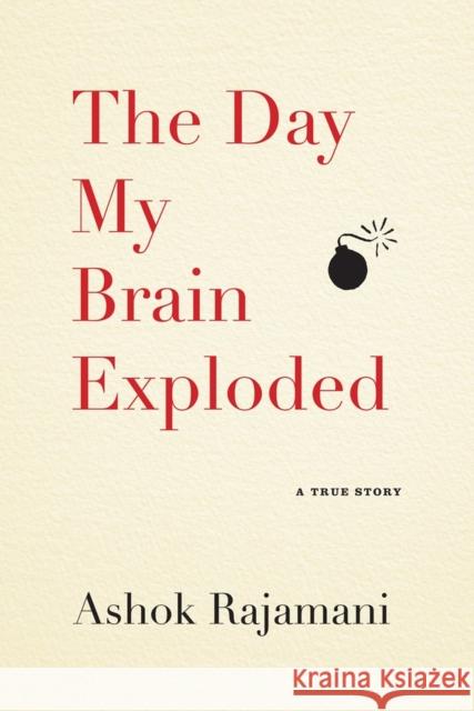 The Day My Brain Exploded: A True Story Rajamani, Ashok 9781565129979 Algonquin Books of Chapel Hill - książka