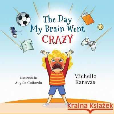 The Day My Brain Went Crazy Michelle Karavas 9780994555632 Creative Publishing - książka