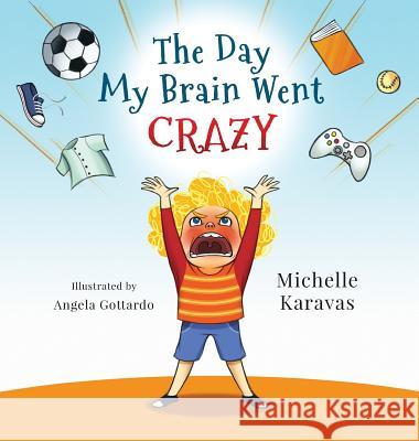 The Day My Brain Went Crazy: A Children's Book About Managing Emotions Karavas, Michelle 9780994555601 Creative Publishing - książka