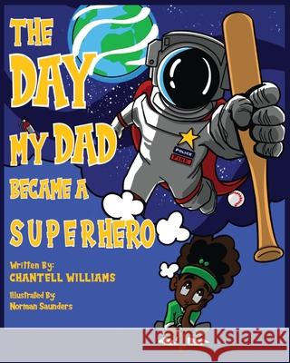 The Day My Dad Became A Superhero Chantell Williams Norman Saunders Joyce B. Richards 9780578991832 4Him Publishing, LLC - książka