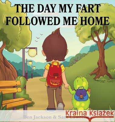The Day My Fart Followed Me Home Ben Jackson Sam Lawrence 9780995234062 Indie Publishing Group - książka