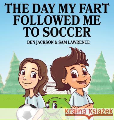 The Day My Fart Followed Me To Soccer Jackson, Ben 9781988656106 Indie Publishing Group - książka