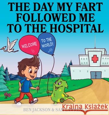 The Day My Fart Followed me to the Hospital Ben Jackson Sam Lawrence Danko Herrera 9781988656410 Indie Publishing Group - książka