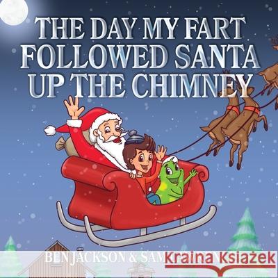 The Day My Fart Followed Santa Up The Chimney Jackson, Ben 9781988656021 Indie Publishing Group - książka