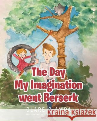 The Day My Imagination went Berserk Clare Ciampa, Liana Haley Jackson 9781645594093 Covenant Books - książka
