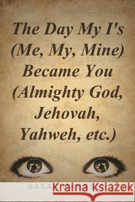 The Day My I's (Me, My, Mine) Became You (Almighty God, Jehovah, Yahweh, etc.) Manaseh, Basar 9781490883946 WestBow Press - książka