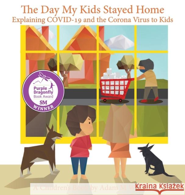 The Day My Kids Stayed Home: Explaining COVID-19 and the Corona Virus to Your Kids Adam M. Wallace Valentina T. Segovia Adam Riong 9781087878218 Adam Wallace - książka