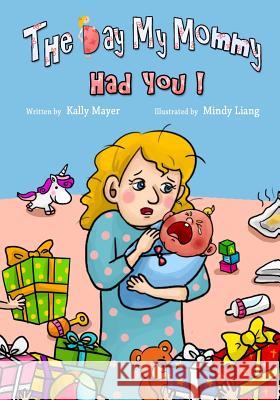 The Day My Mommy Had You! Kally Mayer Mindy Liang 9781539021568 Createspace Independent Publishing Platform - książka